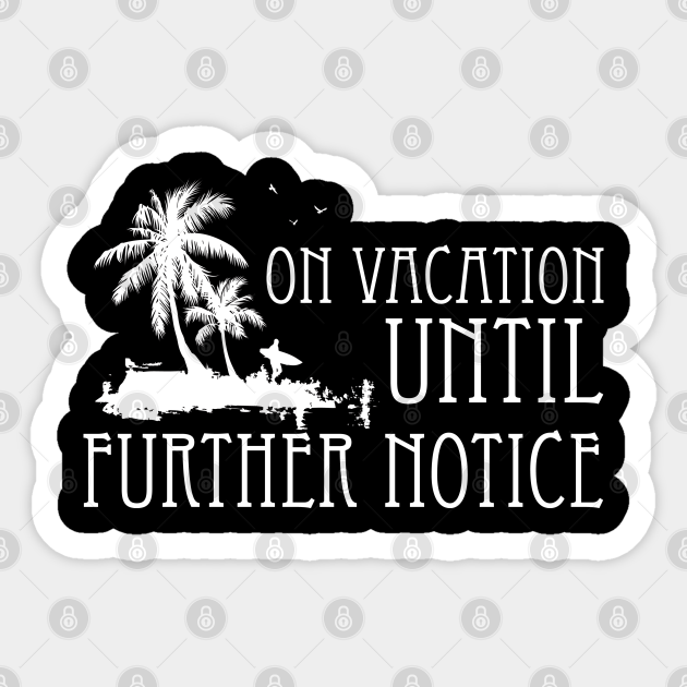 on vacation until further notice shirt